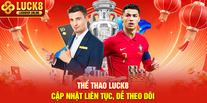 Thể Thao Luck8 – Cập Nhật Liên Tục, Dễ Theo Dõi